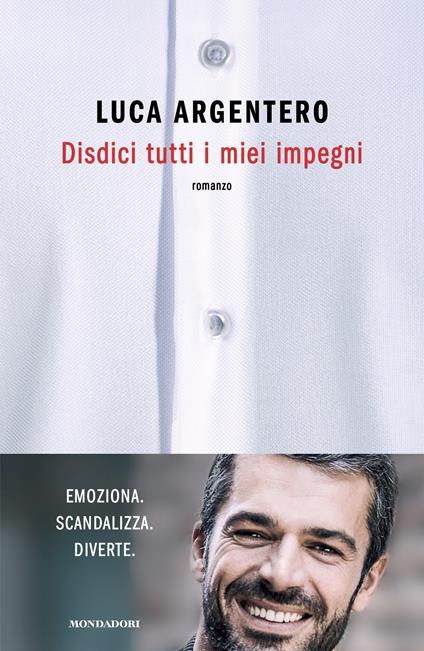 Disdici tutti i miei impegni - Luca Argentero - copertina