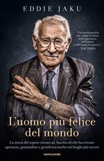 L'uomo più felice del mondo. La storia del sopravvissuto ad Auschwitz che ha trovato speranza, gratitudine e gentilezza anche nei luoghi più oscuri