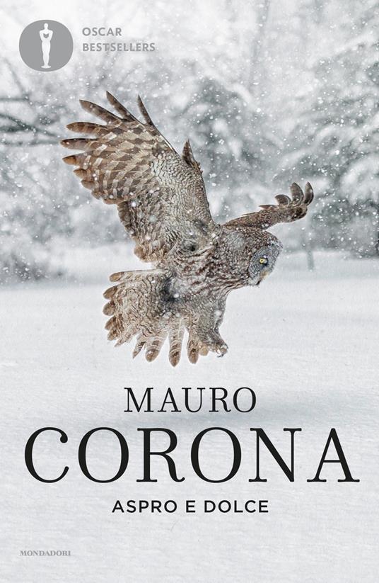 Aspro e dolce - Mauro Corona - Libro - Mondadori - Oscar bestsellers |  laFeltrinelli