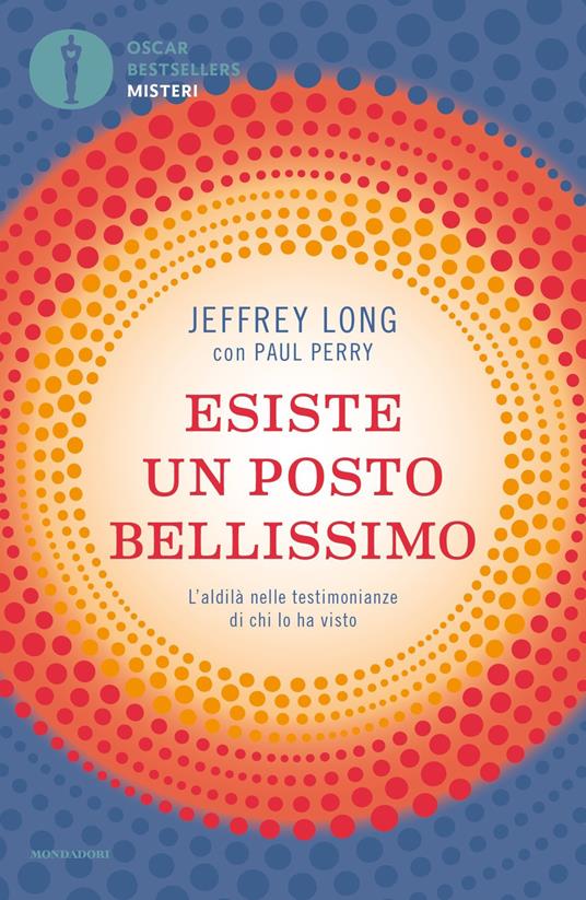 Esiste un posto bellissimo. L'aldilà nelle testimonianze di chi lo ha visto - Jeffrey Long,Paul Perry - copertina