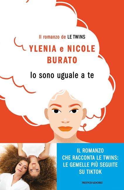 Io sono uguale a te. Il romanzo de Le Twins - Ylenia Burato,Nicole Burato - copertina