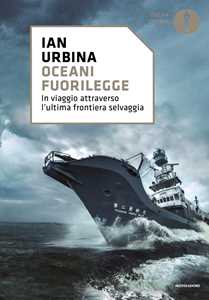 Libro Oceani fuorilegge. In viaggio attraverso l'ultima frontiera selvaggia Ian Urbina