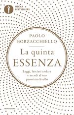 La quinta essenza. Leggi, lasciati andare e accedi al tuo prossimo livello