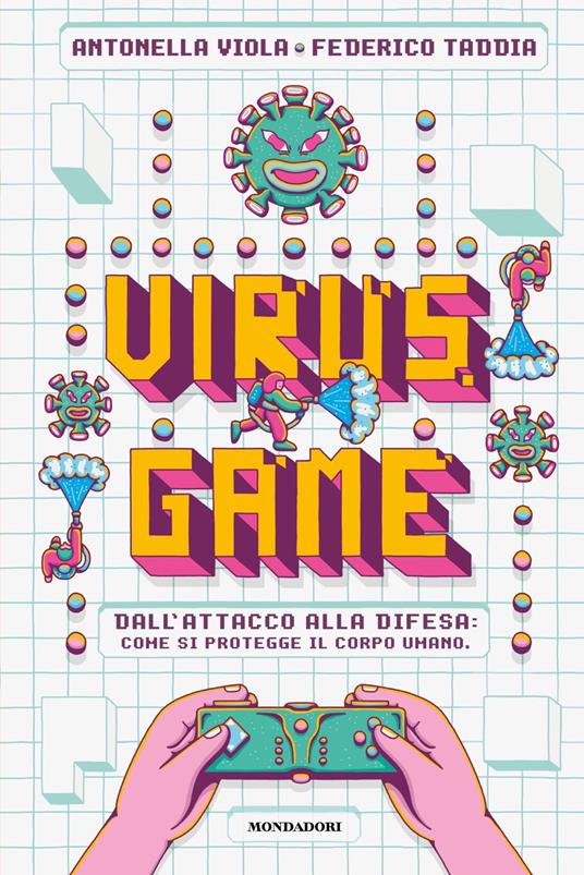 Virusgame. Dall'attacco alla difesa: come si protegge il corpo umano - Antonella  Viola - Federico Taddia - - Libro - Mondadori - Divulgazione