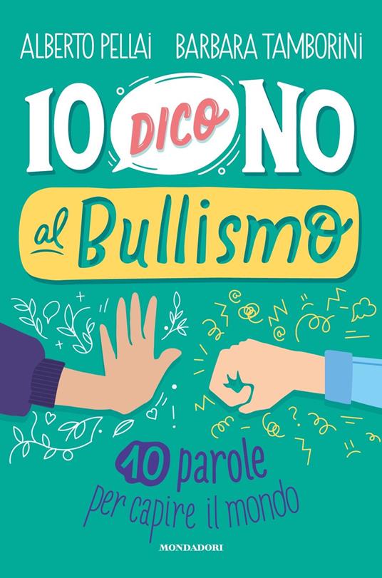 Io dico no al bullismo. 10 parole per capire il mondo - Alberto Pellai -  Barbara Tamborini - - Libro - Mondadori - Divulgazione