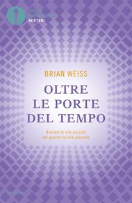 Oltre le porte del tempo. Rivivere le vite passate per guarire la vita presente