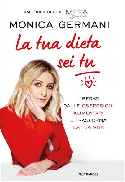 La tua dieta sei tu. Liberati dalle ossessioni alimentari e trasforma la tua vita - Monica Germani - copertina