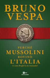 Libro Perché Mussolini rovinò l'Italia (e come Draghi la sta risanando) Bruno Vespa