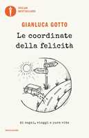 Libro Le coordinate della felicità. Di sogni, viaggi e pura vita Gianluca Gotto