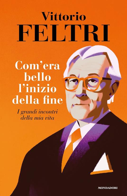 Come era bello l'inizio della fine. I grandi incontri della mia vita - Vittorio Feltri - copertina