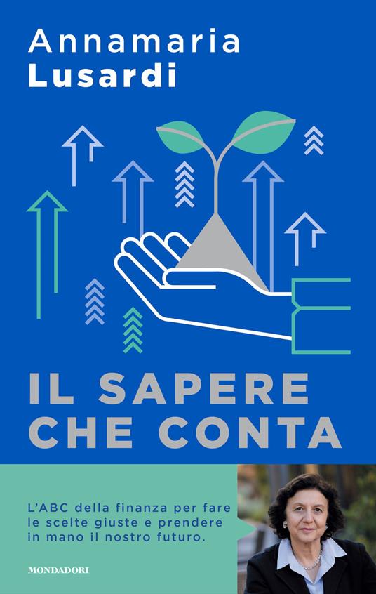 Il sapere che conta. L'ABC della finanza per fare le scelte giuste e prendere in mano il nostro futuro - Annamaria Lusardi - copertina