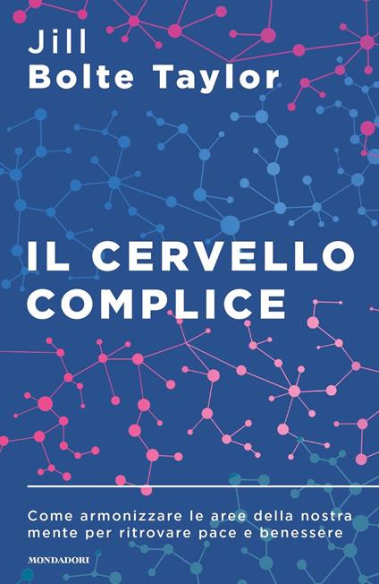 Il cervello complice. Come armonizzare le aree della nostra mente per ritrovare pace e benessere - Jill Bolte Taylor - copertina