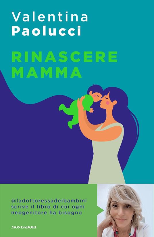 Rinascere mamma. Manuale di sopravvivenza per neogenitori - Valentina  Paolucci - Libro - Mondadori - Sentieri | laFeltrinelli