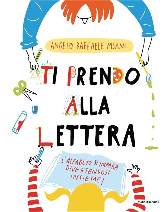 Ti prendo alla lettera! Ediz. a colori - Angelo Raffaele Pisani - copertina