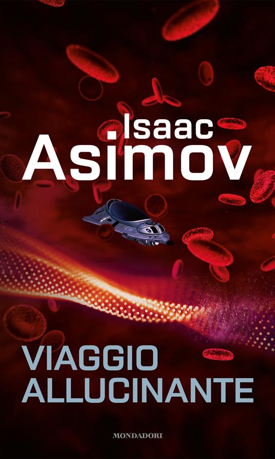 Viaggio allucinante - Isaac Asimov - Libro - Mondadori - I miti |  Feltrinelli