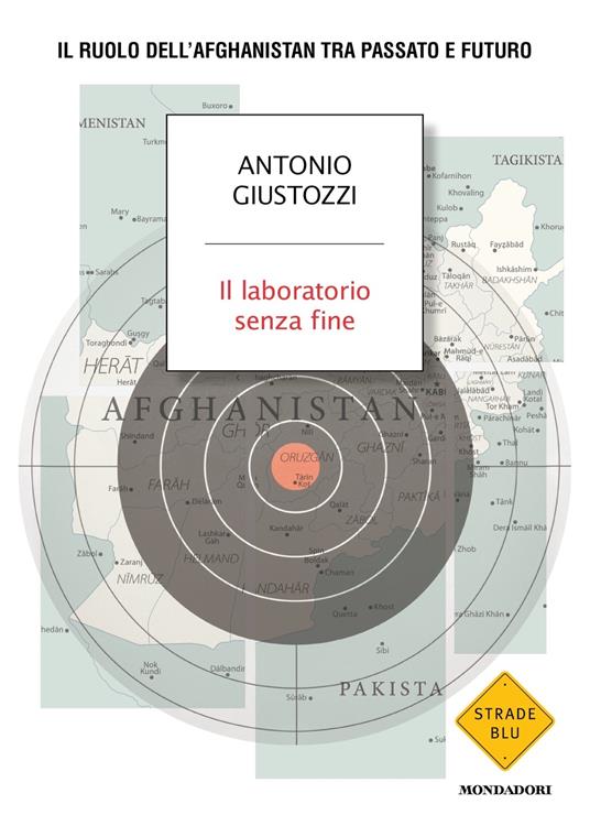 Il laboratorio senza fine. Il ruolo dell'Afghanistan tra passato e futuro - Antonio Giustozzi - copertina