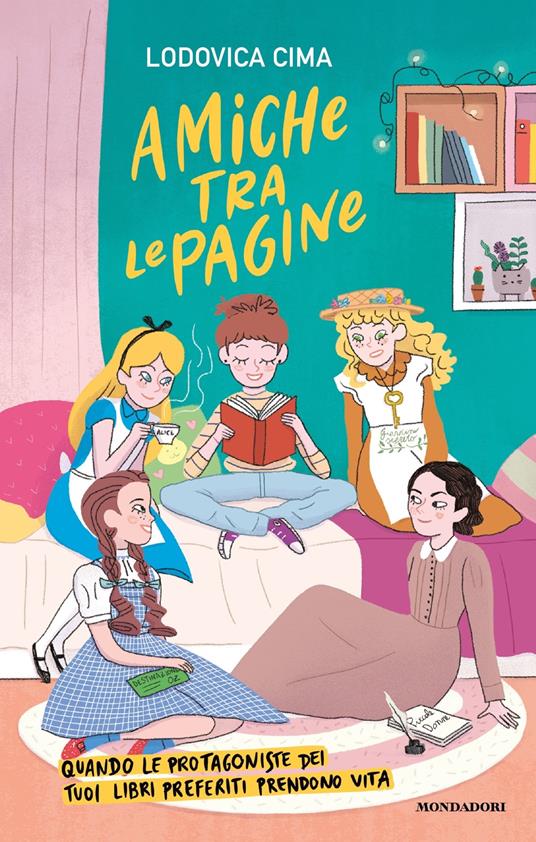 Amiche tra le pagine. Quando le protagoniste dei tuoi libri preferiti prendono vita - Lodovica Cima - copertina