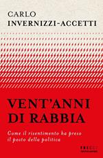 Vent'anni di rabbia. Come il risentimento ha preso il posto della politica