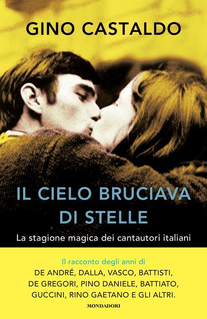 Il cielo bruciava di stelle. La stagione magica dei cantautori italiani - Gino Castaldo - copertina