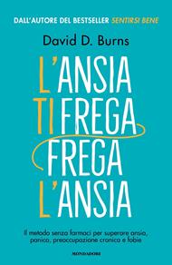 L'ansia ti frega, frega l'ansia. Il metodo senza farmaci per superare ansia, panico, preoccupazione cronica e fobie