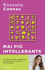 Mai più intollerante. Come affrontare le reazioni del nostro corpo senza rinunciare ai piaceri della vita