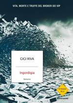 Ingordigia. Vita, morte e truffa del broker dei vip