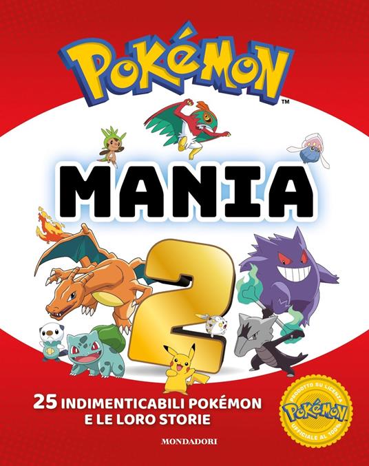 Pokémon mania. 25 imperdibili Pokémon e le loro storie. Ediz. a colori.  Vol. 2 - Libro - Mondadori 