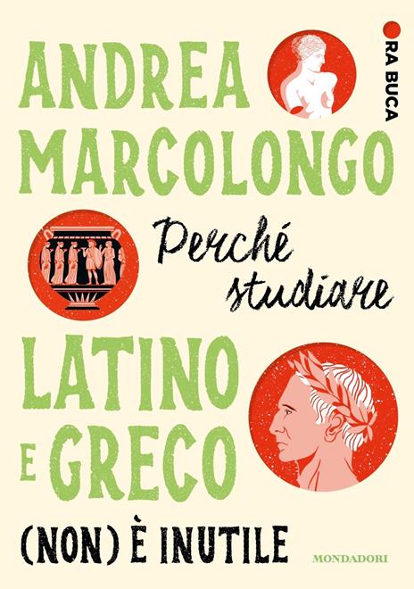 Perché studiare latino e greco (non) è inutile. Ora buca - Andrea Marcolongo - copertina