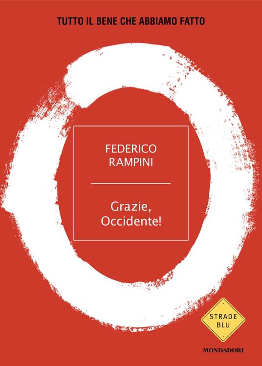 Grazie, Occidente! Tutto il bene che abbiamo fatto - Federico Rampini - copertina