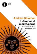 Il demone di mezzogiorno. Depressione: la storia, la scienza, le cure