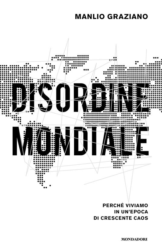 Disordine mondiale. Perché viviamo in un'epoca di crescente caos - Manlio Graziano - copertina