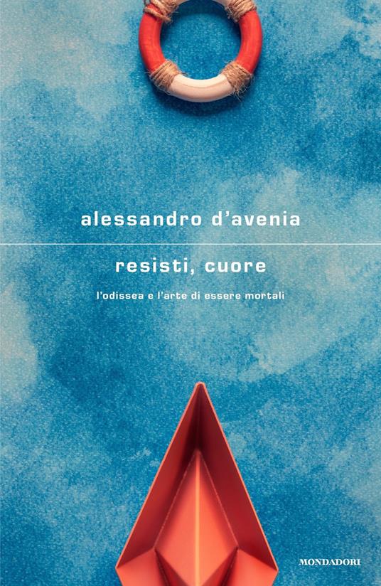 Resisti, cuore. L'Odissea e l'arte di essere mortali - Alessandro D'Avenia - copertina