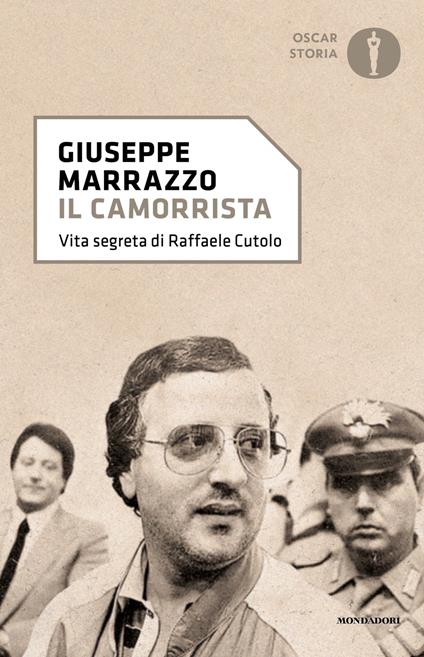 Il camorrista. Vita segreta di Raffaele Cutolo - Giuseppe Marrazzo - copertina