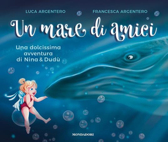 Un mare di amici. Una dolcissima avventura di Nina e Dudù. Ediz. a colori - Luca Argentero,Francesca Argentero - copertina