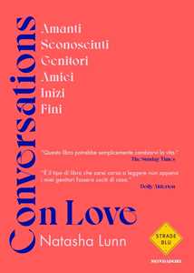 Libro Conversations on love. Amanti, sconosciuti, genitori, amici, inizi, fini Natasha Lunn