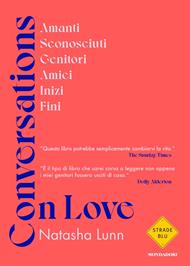 Conversations on love. Amanti, sconosciuti, genitori, amici, inizi, fini