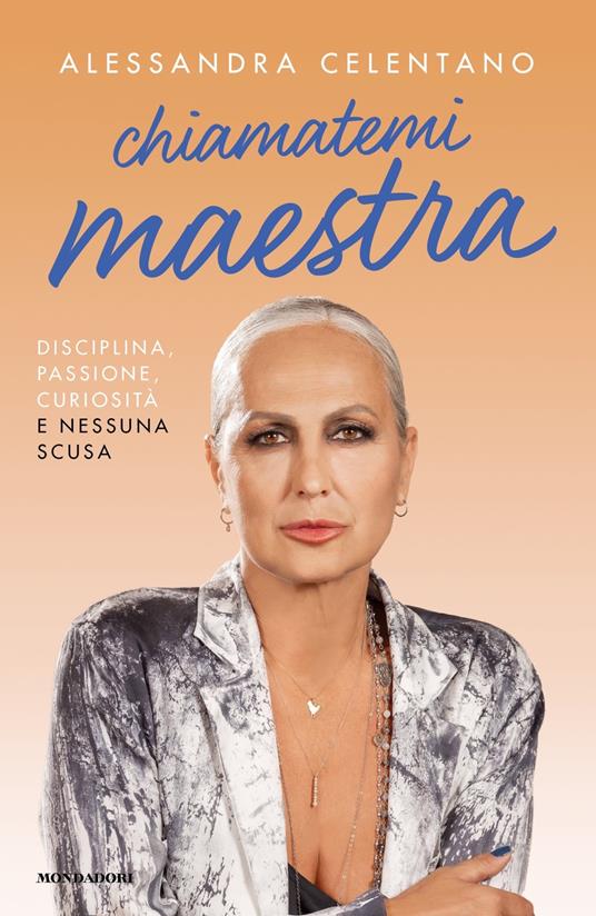 Chiamatemi maestra. Disciplina, passione, curiosità e nessuna scusa - Alessandra Celentano - copertina