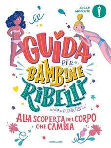 Libro Guida per bambine ribelli. Alla scoperta del corpo che cambia 