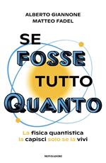 Se fosse tutto Quanto. La fisica quantistica la capisci solo se la vivi