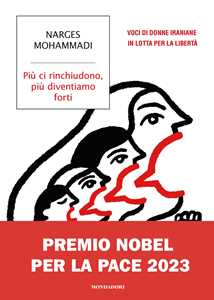 Libro Più ci rinchiudono, più diventiamo forti. Voci di donne iraniane in lotta per la libertà Narges Mohammadi