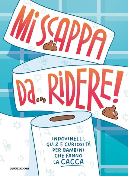 Mi scappa da ridere! Indovinelli, quiz e curiosità per bambini che fanno la cacca. Ediz. a colori - copertina