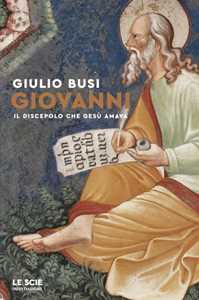 Libro Giovanni. Il discepolo che Gesù amava Giulio Busi