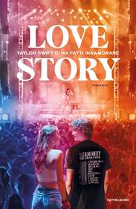 Libro Love story. Taylor Swift ci ha fatti innamorare 