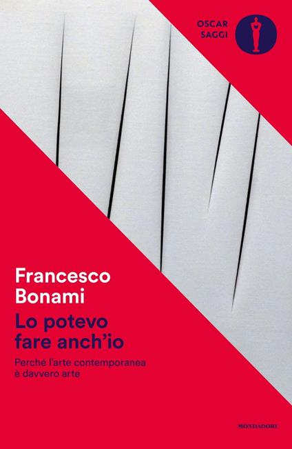 Lo potevo fare anch'io. Perché l'arte contemporanea è davvero arte - Francesco Bonami - copertina