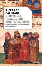 Storia del pregiudizio contro gli ebrei. Antigiudaismo, antisemitismo, antisionismo