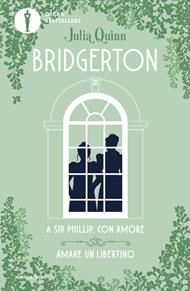 A Sir Phillip, con amore-Amare un libertino. Serie Bridgerton. Spin-off