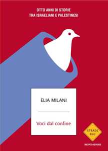 Libro Voci dal confine. Otto anni di storie tra israeliani e palestinesi Elia Milani