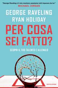 Libro Per cosa sei fatto? Scopri il tuo talento e allenalo George Raveling Ryan Holiday