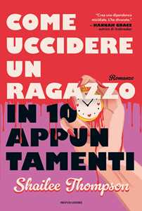 Libro Come uccidere un ragazzo in 10 appuntamenti Shailee Thompson