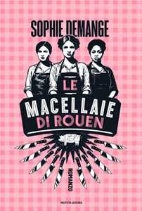 Libro Le macellaie di Rouen Sophie Demange